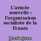 L'armée nouvelle : l'organisation socialiste de la France