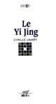 Le Yi Jing : le grand livre du yin et du yang