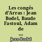 Les congés d'Arras : Jean Bodel, Baude Fastoul, Adam de la Halle