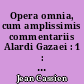 Opera omnia, cum amplissimis commentariis Alardi Gazaei : 1 : De Coenobiorum institutis. Collationum. XXIV collectio