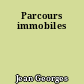 Parcours immobiles