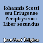 Iohannis Scotti seu Eriugenae Periphyseon : Liber secundus