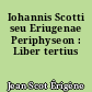 Iohannis Scotti seu Eriugenae Periphyseon : Liber tertius