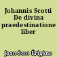 Johannis Scotti De divina praedestinatione liber