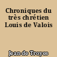 Chroniques du très chrétien Louis de Valois