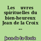 Les œuvres spirituelles du bien-heureux Jean de la Croix ...