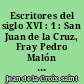 Escritores del siglo XVI : 1 : San Juan de la Cruz, Fray Pedro Malón de Chaide, Fray Hernando de Zarate