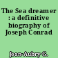 The Sea dreamer : a definitive biography of Joseph Conrad