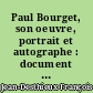 Paul Bourget, son oeuvre, portrait et autographe : document pour l'histoire de la littérature française