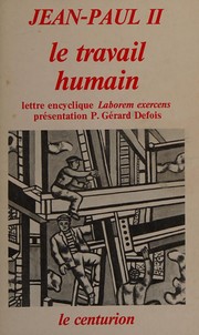 Le travail humain : lettre encyclique "Laborem exercens" à l'occasion du 90e anniversaire de l'encyclique "Rerum novarum", septembre 1981