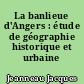 La banlieue d'Angers : étude de géographie historique et urbaine