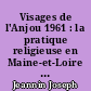 Visages de l'Anjou 1961 : la pratique religieuse en Maine-et-Loire présentation graphique et cartographique