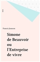 Simone de Beauvoir ou l'Entreprise de vivre