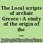 The Local scripts of archaic Greece : A study of the origin of the greek alphabet ...
