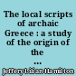 The local scripts of archaic Greece : a study of the origin of the greek alphabet and its development from the eighth to the fifth centuries B.C