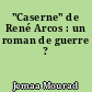 "Caserne" de René Arcos : un roman de guerre ?