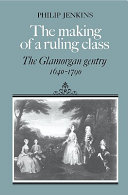 The making of a ruling class : the Glamorgan gentry, 1640-1790