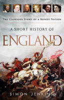 A short history of England : the glorious story of a rowdy nation