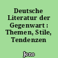 Deutsche Literatur der Gegenwart : Themen, Stile, Tendenzen