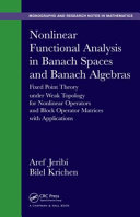 Nonlinear functional analysis in Banach spaces and Banach algebras : fixed point theory under weak topology for nonlinear operators and block operators matrices with applications