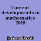 Current developments in mathematics 2018