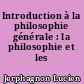 Introduction à la philosophie générale : la philosophie et les philosophes
