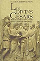Les divins Césars : idéologie et pouvoir dans la Rome impériale : liste des empereurs et usurpateurs, carte et index