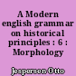 A Modern english grammar on historical principles : 6 : Morphology