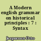 A Modern english grammar on historical principles : 7 : Syntax