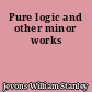 Pure logic and other minor works