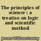 The principles of science : a treatise on logic and scientific method