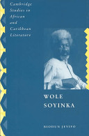 Wole Soyinka : politics, poetics, and postcolonialism