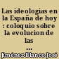 Las ideologias en la España de hoy : coloquio sobre la evolucion de las ideologias en España, 1939-1970 desarrollado en 1969, en el departamento de sociología de la universidad autónoma de Madrid