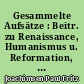 Gesammelte Aufsätze : Beitr. zu Renaissance, Humanismus u. Reformation, z. Historiographie u. z. dt. Staatsgedanken