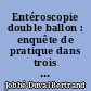 Entéroscopie double ballon : enquête de pratique dans trois CHU français