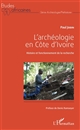 L' archéologie en Côte d'Ivoire : histoire et fonctionnement de la recherche