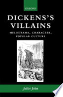 Dickens's villains : melodrama, character, popular culture