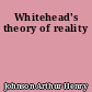 Whitehead's theory of reality