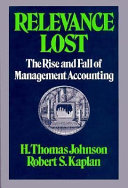 Relevance lost : the rise and fall of management accounting