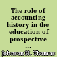 The role of accounting history in the education of prospective accountants : being the sixth Arthur Young lecture delivered within the University of Glasgow on 22 November 1983