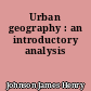 Urban geography : an introductory analysis
