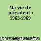 Ma vie de président : 1963-1969