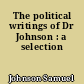The political writings of Dr Johnson : a selection
