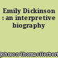 Emily Dickinson : an interpretive biography
