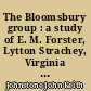 The Bloomsbury group : a study of E. M. Forster, Lytton Strachey, Virginia Woolf and their circle