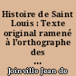 Histoire de Saint Louis : Texte original ramené à l'orthographe des chartres : précédé de