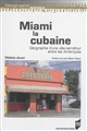 Miami la cubaine : géographie d'une ville-carrefour entre les Amériques