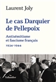 Le cas Darquier de Pellepoix : antisémitisme et fascisme français, 1934-1944