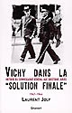 Vichy dans la "solution finale" : histoire du commissariat général aux questions juives, 1941-1944