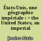 États-Unis, une géographie impériale : = the United States, an imperial geography